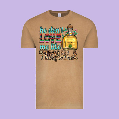 He Don T Love Me Like Tequila Vintage Tee Designed By Zillion Design Studio