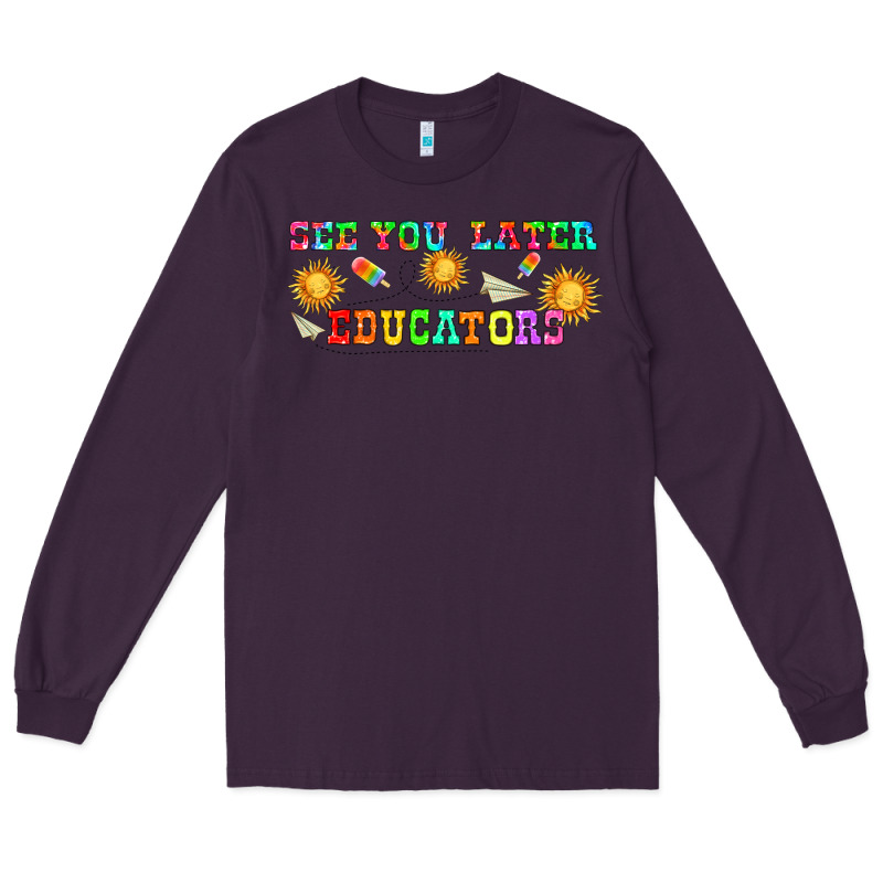See You Later Educators  Libbey Glass Long Sleeve Tee by HRA Design Shop | Teevron