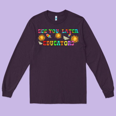 See You Later Educators  Libbey Glass Long Sleeve Tee Designed By Hra Design Shop