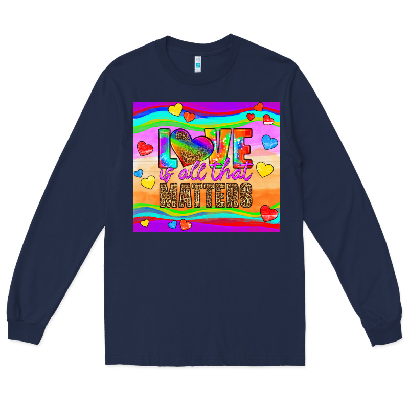 Love Is All That Matters Long Sleeve Tee by HRA Design Shop | Teevron