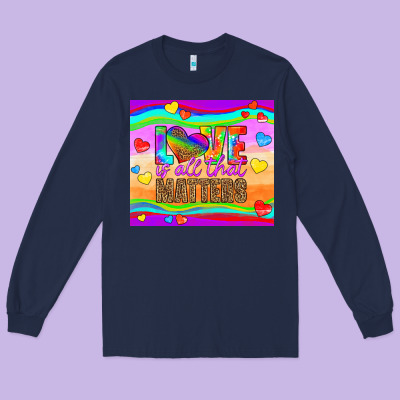 Love Is All That Matters Long Sleeve Tee Designed By Hra Design Shop