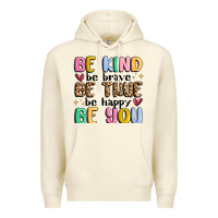 Be Kind Be Brave Be True Be Happy Be You Premium Hoodie | Teevron