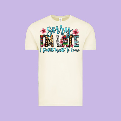 Sorry I M Late I Didn T Want To Come Vintage Tee Designed By Zillion Design Studio