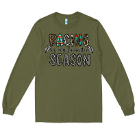 Army Green Racing Is My Favorite Season Long Sleeve Tee - CowhideDigitalArt