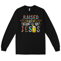Black raised on sweet and tea jesus Long Sleeve Tee - CowhideDigitalArt