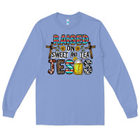 Raised On Sweet And Tea Jesus Long Sleeve Tee | Teevron