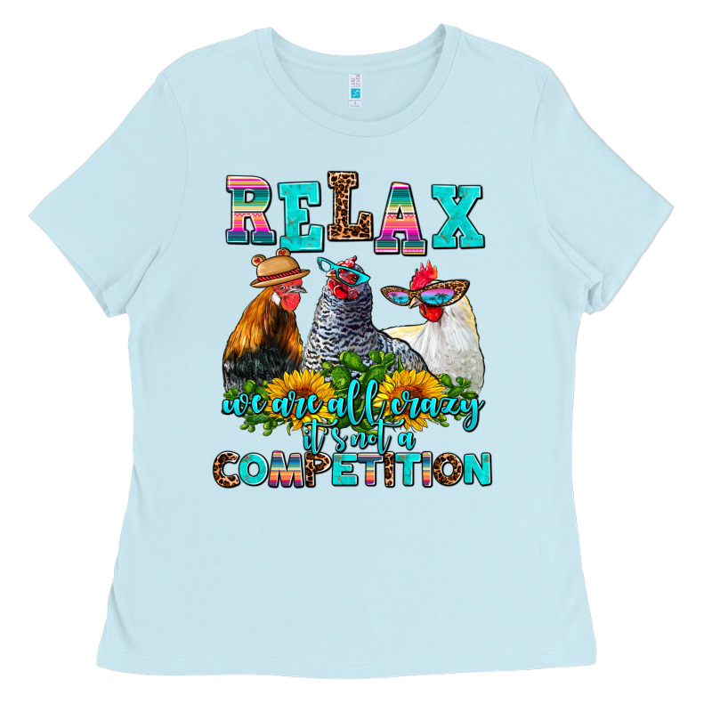 Relax We Are All Crazy  Competition Ladies Tee by AdoDesignShop | Teevron