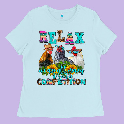 Relax We Are All Crazy  Competition Ladies Tee Designed By Adodesignshop