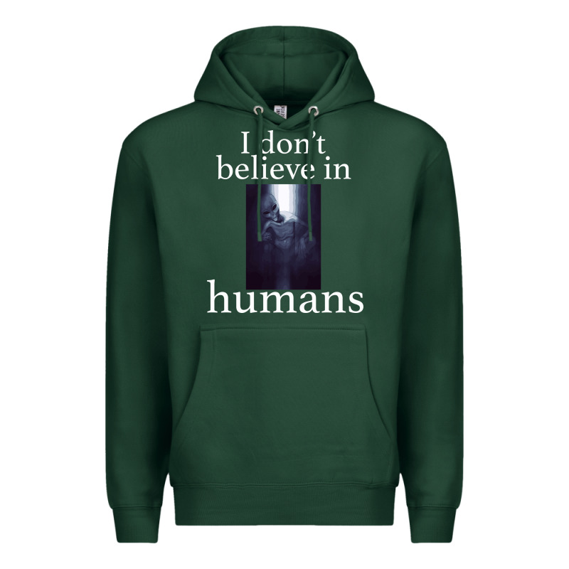 I Don't Believe İn Humans Premium Hoodie by Bettercallsaul | Teevron