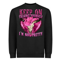 Black keep on talking yourself im not pretty western Heavyweight Sweatshirt - texasbilliewilder