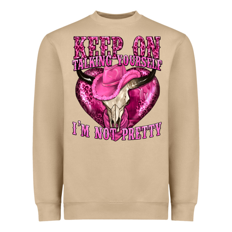 Keep On Talking Yourself Im Not Pretty Western Heavyweight Sweatshirt by texasbilliewilder | Teevron