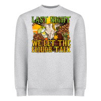 Heather Grey last night we let the liquor talk western Heavyweight Sweatshirt - texasbilliewilder