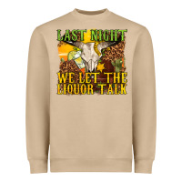 Mushroom last night we let the liquor talk western Heavyweight Sweatshirt - texasbilliewilder