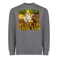 Storm last night we let the liquor talk western Heavyweight Sweatshirt - texasbilliewilder