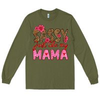 Army Green sassy just like my mama Long Sleeve Tee - HRA Design Shop