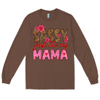 Chestnut sassy just like my mama Long Sleeve Tee - HRA Design Shop