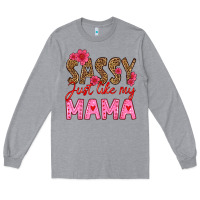 Sassy Just Like My Mama Long Sleeve Tee | Teevron