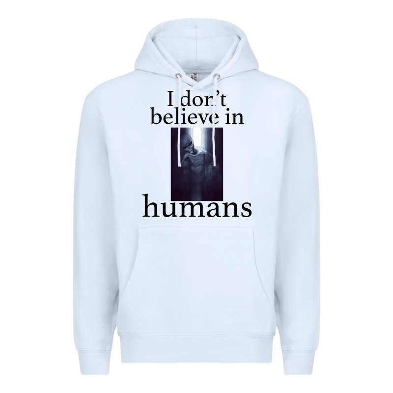I Don't Believe İn Humans Premium Hoodie by Bettercallsaul | Teevron
