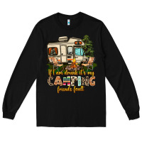 Black if i am drunk its my camping friends fault Long Sleeve Tee - AdoDesignShop