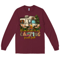 Burgundy if i am drunk its my camping friends fault Long Sleeve Tee - AdoDesignShop