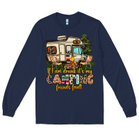 Navy if i am drunk its my camping friends fault Long Sleeve Tee - AdoDesignShop