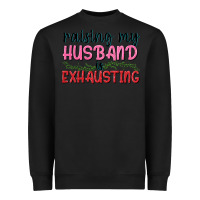 Black Raising my husband is exhausting Heavyweight Sweatshirt - texasbilliewilder
