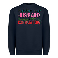Navy Raising my husband is exhausting Heavyweight Sweatshirt - texasbilliewilder