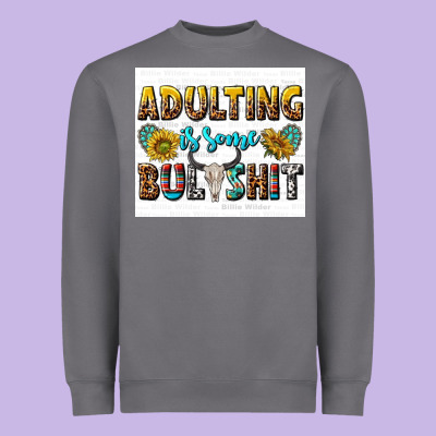 Adulting Is Some Bullshit Heavyweight Sweatshirt Designed By Texasbilliewilder