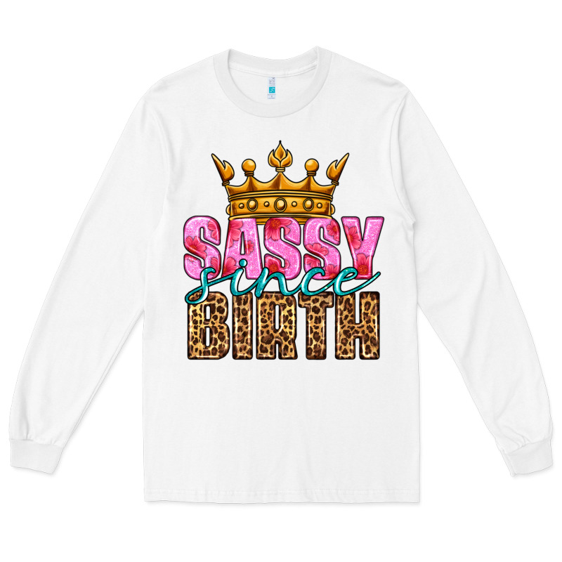 Sassy Since Birth Long Sleeve Tee by HRA Design Shop | Teevron