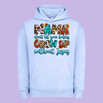 Mama Dont Let Your Babies Grow Up Without Jesus Urban Hoodie Designed By Artiststas