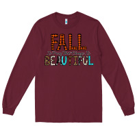 Burgundy Fall Is Proof That Change Is Beautiful Long Sleeve Tee - CowhideDigitalArt