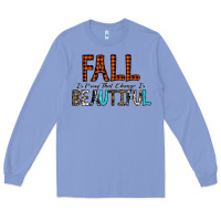 Colony Blue Fall Is Proof That Change Is Beautiful Long Sleeve Tee - CowhideDigitalArt