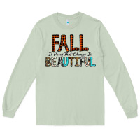 Matcha Fall Is Proof That Change Is Beautiful Long Sleeve Tee - CowhideDigitalArt
