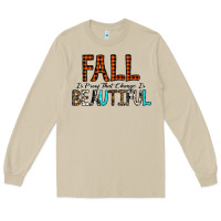 Mushroom Fall Is Proof That Change Is Beautiful Long Sleeve Tee - CowhideDigitalArt