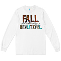 White Fall Is Proof That Change Is Beautiful Long Sleeve Tee - CowhideDigitalArt