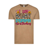 I Say What Everybody Else Is Thinking Vintage Tee | Teevron
