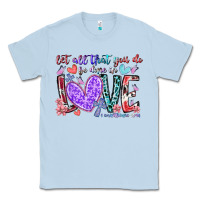 Dusty Blue let all that you do be done in love Classic Tee - RacoonDesign