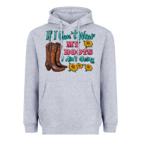 Heather Grey if i can't wear my boots i ain't going Heavyweight Hoodie - BarkalooDesign