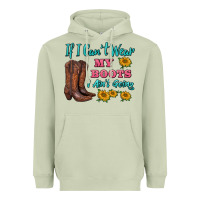 If I Can't Wear My Boots I Ain't Going Heavyweight Hoodie | Teevron