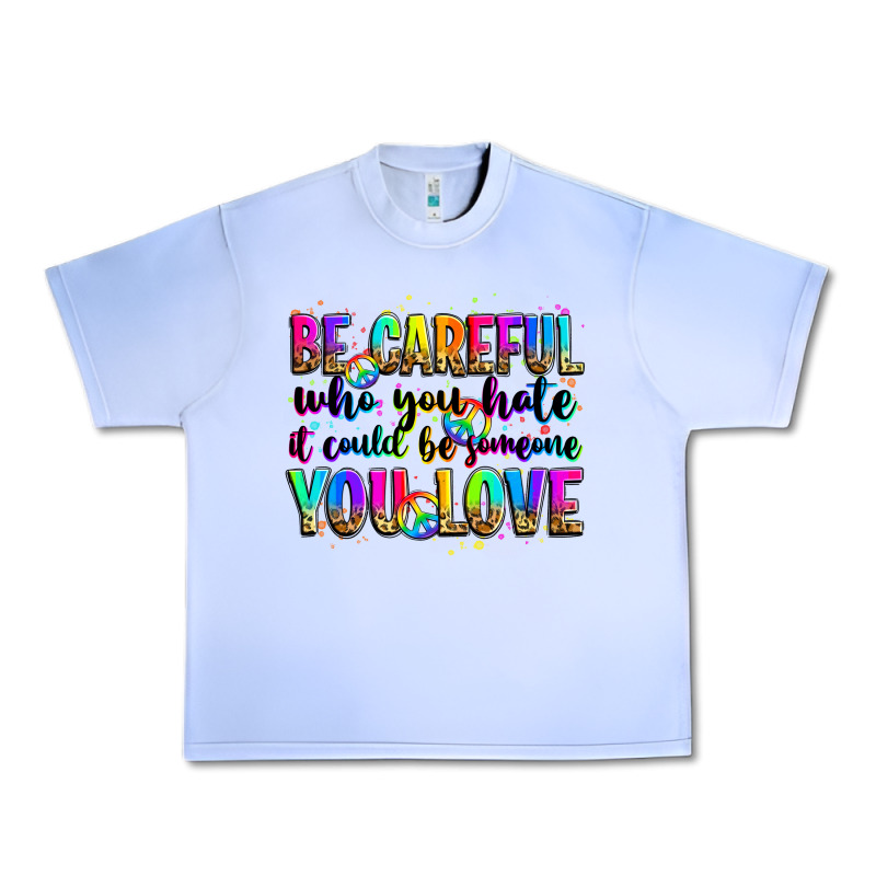 Be Careful Who You Hate It Could Be Someone You Lo Urban Heavy Tee by Zillion Design Studio | Teevron