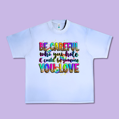 Be Careful Who You Hate It Could Be Someone You Lo Urban Heavy Tee Designed By Zillion Design Studio