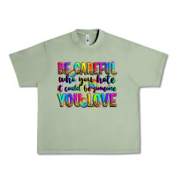 Oil Green be careful who you hate it could be someone you lo Urban Heavy Tee - Zillion Design Studio