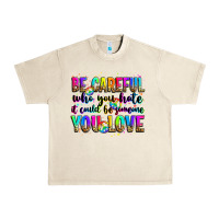 Sandshell be careful who you hate it could be someone you lo Urban Heavy Tee - Zillion Design Studio