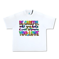 White be careful who you hate it could be someone you lo Urban Heavy Tee - Zillion Design Studio