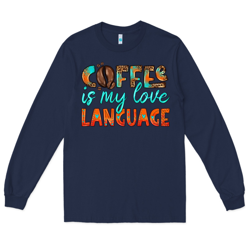 Coffee Is My Love Language Long Sleeve Tee by HRA Design Shop | Teevron