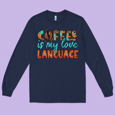 Coffee Is My Love Language Long Sleeve Tee Designed By Hra Design Shop