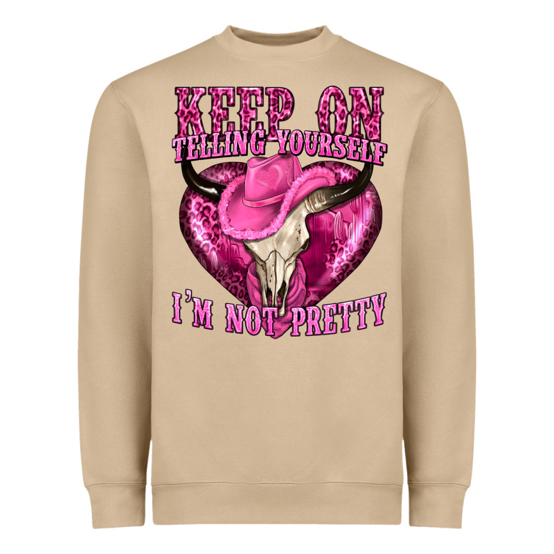 Keep On Talking Yourself Im Not Pretty Heavyweight Sweatshirt by texasbilliewilder | Teevron