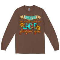 Chestnut forgive one another just as god forgave you Long Sleeve Tee - HRA Design Shop