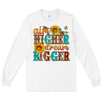 Aim Higher Dream Bigger Long Sleeve Tee | Teevron