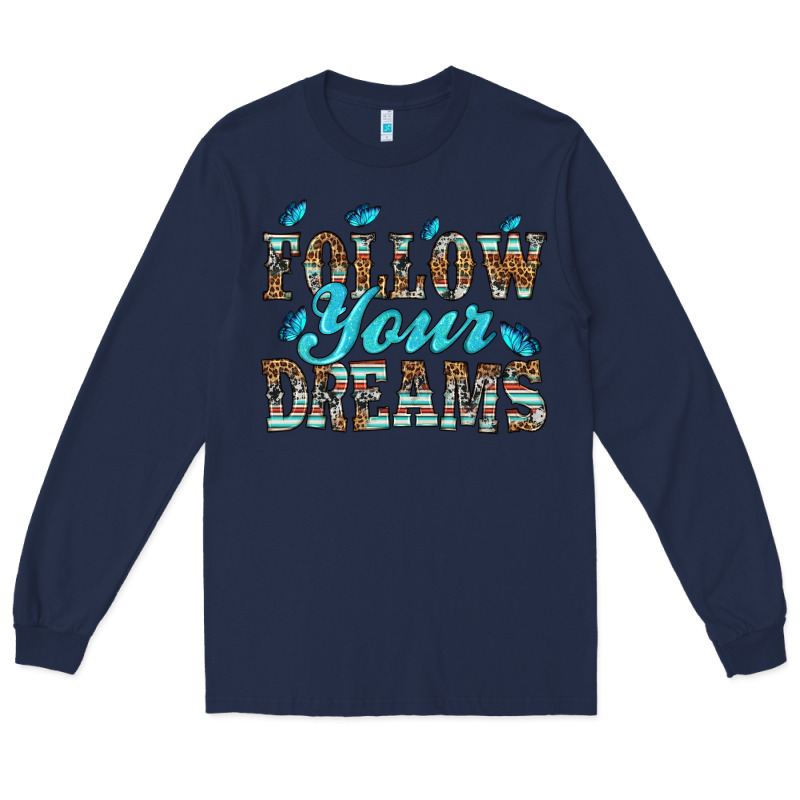 Follow Your Dreams Long Sleeve Tee by HRA Design Shop | Teevron